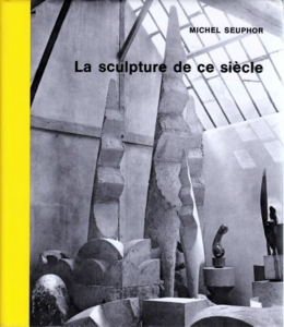La sculpture de ce siècle - Michel Seuphor